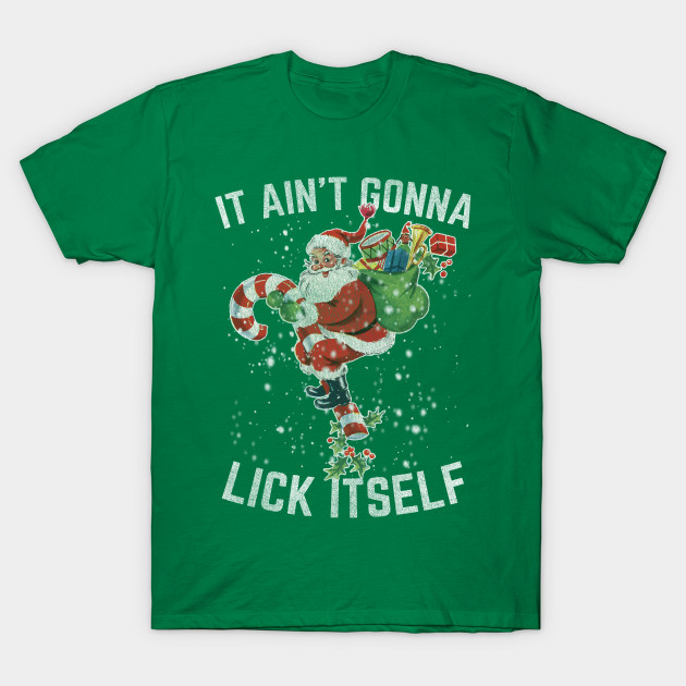 T-shirt it aint going to lick itself T-shirt it aint going to lick itself